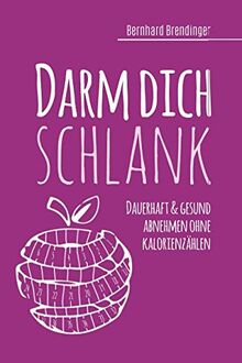 Darm dich schlank: Dauerhaft & gesund abnehmen ohne Kalorienzählen