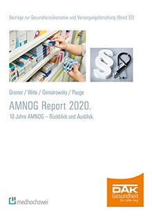 AMNOG-Report 2020. 10 Jahre AMNOG - Rückblick und Ausblick (Beiträge zur Gesundheitsökonomie und Versorgungsforschung)