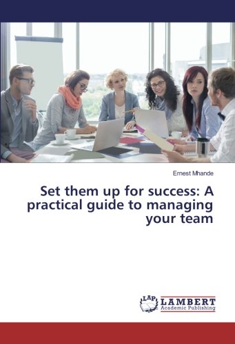 Set them up for success: A practical guide to managing your team