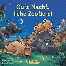 Gute Nacht, liebe Zootiere!: Pappbilderbuch zum Vorlesen, Kuscheln und Einschlafen für Kinder ab 2 Jahre (Loewe von Anfang an)