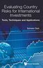 Evaluating Country Risks for International Investments: Tools, Techniques and Applications