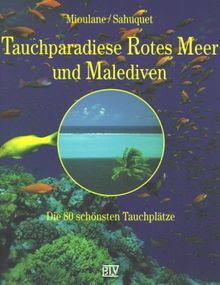 Tauchparadiese Rotes Meer und Malediven. Die 80 schönsten Tauchplätze