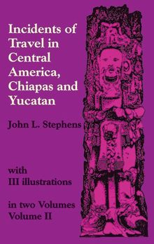 Incidents of Travel in Central America, Chiapas, and Yucatan, Vol. 2