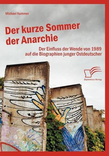 Der kurze Sommer der Anarchie: Der Einfluss der Wende von 1989 auf die Biographien junger Ostdeutscher