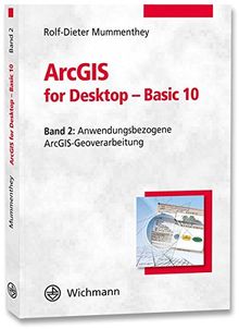 ArcGIS for Desktop - Basic 10: Band 2: Anwendungsbezogene ArcGIS-Geoverarbeitung