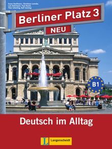 Berliner Platz 3 NEU - Lehr- und Arbeitsbuch 3 mit 2 Audio-CDs: Deutsch im Alltag