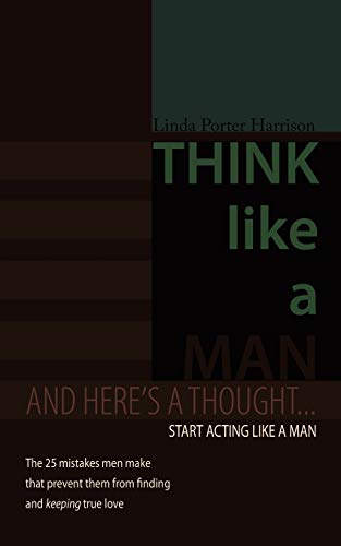 Think Like A Man: And Here's A Thought . . . Start Acting Like A Man