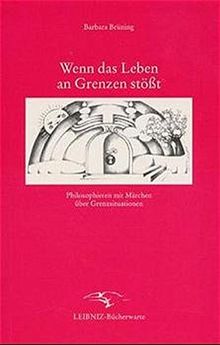 Wenn das Leben an Grenzen stösst: Philosophieren mit Märchen über Grenzsituationen