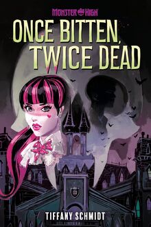 Once Bitten, Twice Dead (a Monster High YA Novel) von Schmidt, Tiffany  | Buch | Zustand sehr gut