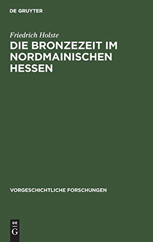 Die Bronzezeit im nordmainischen Hessen (Vorgeschichtliche Forschungen, 12, Band 12)
