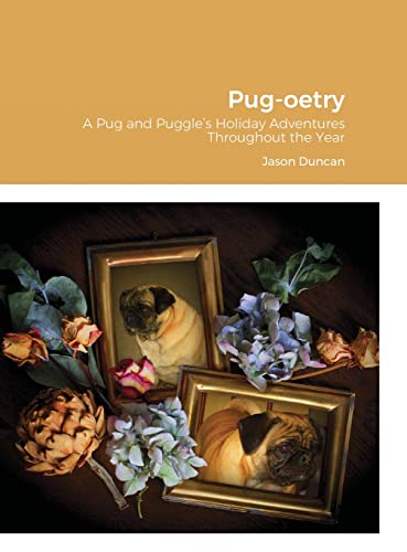 Pug-oetry: A Pug and Puggle's Holiday Adventures Throughout the Year