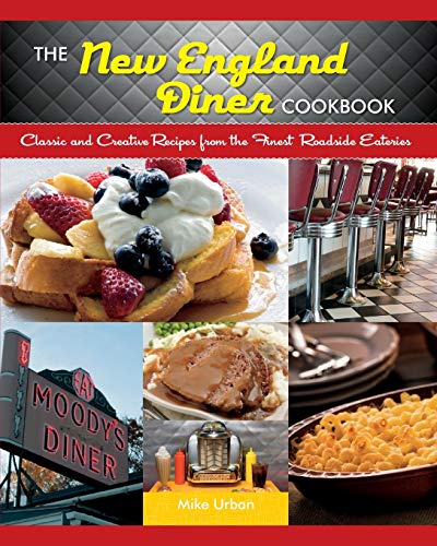New England Diner Cookbook: Classic and Creative Recipes from the Finest Roadside Eateries