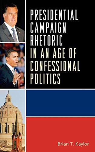Presidential Campaign Rhetoric in an Age of Confessional Politics (Lexington Studies in Political Communication)