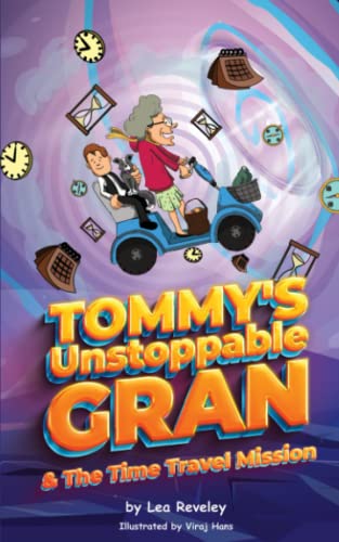 Tommy's Unstoppable Gran And The Time Travel Mission: A laugh out loud read for anyone aged 6+