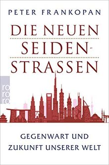 Die neuen Seidenstraßen: Gegenwart und Zukunft unserer Welt