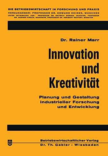 Innovation und Kreativität: Planung und Gestaltung industrieller Forschung und Entwicklung (Die Betriebswirtschaft in Forschung und Praxis, 13, Band 13)