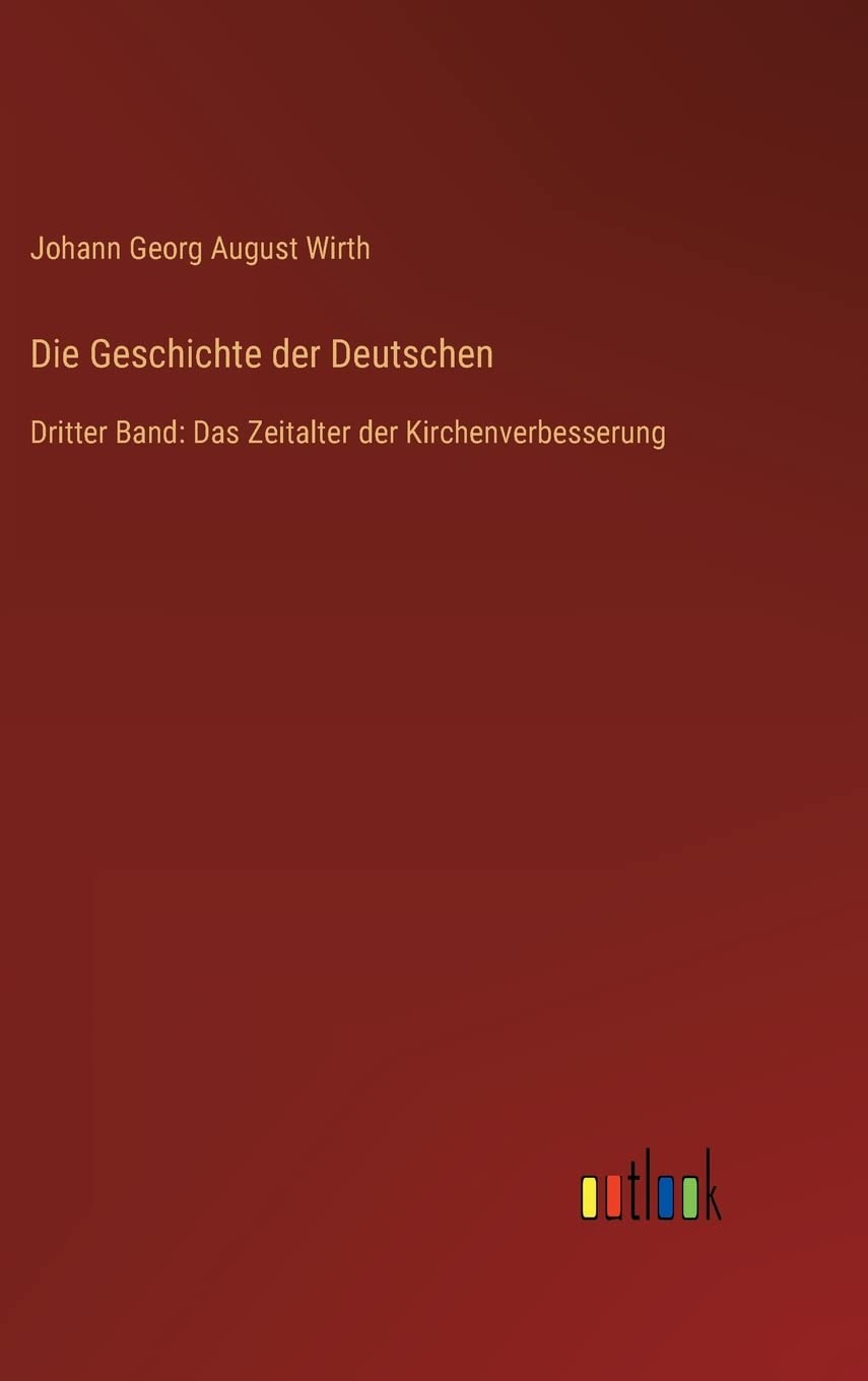 Die Geschichte der Deutschen: Dritter Band: Das Zeitalter der Kirchenverbesserung