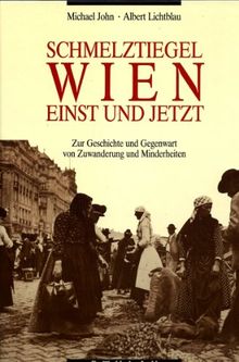 Schmelztiegel Wien - einst und jetzt. Zur Geschichte und Gegenwart von Zuwanderung und Minderheiten