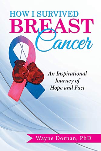 How I Survived Breast Cancer:: An Inspirational Journey of Hope and Fact