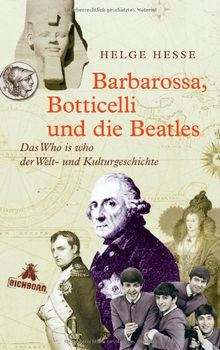 Barbarossa, Botticelli und die Beatles: Das Who is who der Welt- und Kulturgeschichte