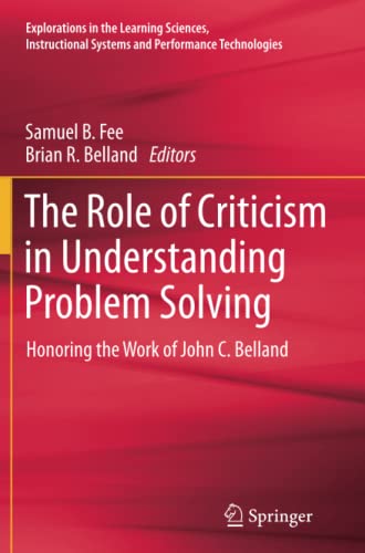 The Role of Criticism in Understanding Problem Solving: Honoring the Work of John C. Belland (Explorations in the Learning Sciences, Instructional Systems and Performance Technologies, Band 5)