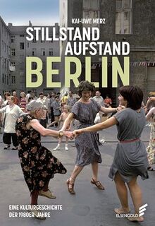 Stillstand Aufstand Berlin: Eine Kulturgeschichte der 1980er-Jahre