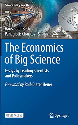 The Economics of Big Science: Essays by Leading Scientists and Policymakers (Science Policy Reports)