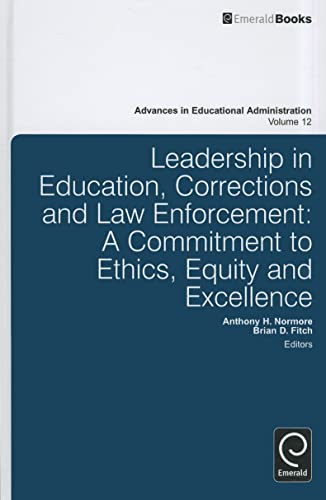Leadership in Education, Corrections and Law Enforcement: A Commitment to Ethics, Equity and Excellence (Advances in Educational Administration, 12, Band 12)