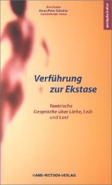 Verführung zur Ekstase. Tantrische Gespräche über Liebe, Leib und Lust