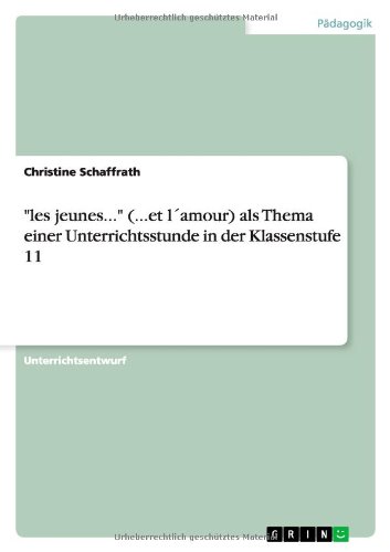 les jeunes... (...et l´amour) als Thema einer Unterrichtsstunde in der Klassenstufe 11