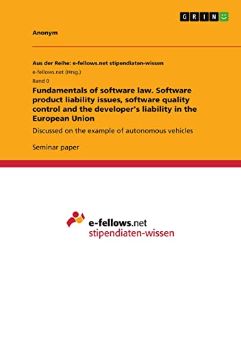 Fundamentals of software law. Software product liability issues, software quality control and the developer's liability in the European Union: Discussed on the example of autonomous vehicles
