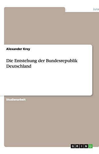 Die Entstehung der Bundesrepublik Deutschland