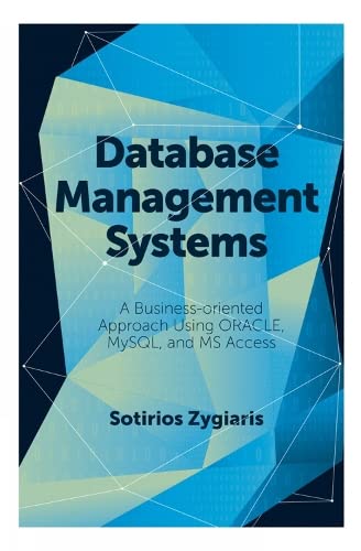 Database Management Systems: A Business-oriented Approach Using Oracle, Mysql and Ms Access
