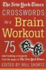 The New York Times Crosswords for a Brain Workout: 75 Mind-Building Crosswords from the Pages of the New York Times (New York Times Crossword Book)