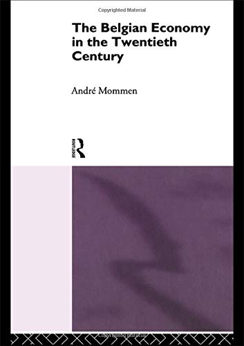 The Belgian Economy in the Twentieth Century (Routledge Contemporary Economic History of Europe)