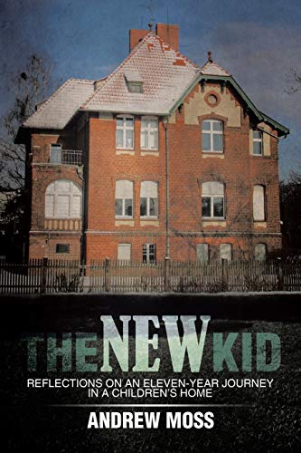 The New Kid: Reflections on an Eleven-year Journey in a Children's Home