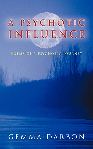 A Psychotic Influence: Poems Of A Psychotic Journey