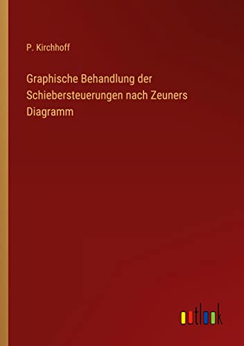 Graphische Behandlung der Schiebersteuerungen nach Zeuners Diagramm