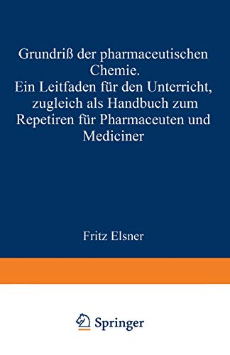 Grundriss der Pharmaceutischen Chemie: Ein Leitfaden für den Unterricht, zugleich als Handbuch zum Repetiren für Pharmaceuten und Mediciner (German Edition)