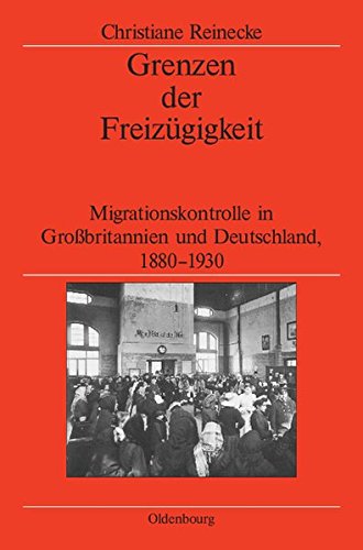 Grenzen der Freizügigkeit: Migrationskontrolle in Großbritannien und Deutschland, 1880-1930 (Veröffentlichungen des Deutschen Historischen Instituts ... German Historical Institute London, Band 68)