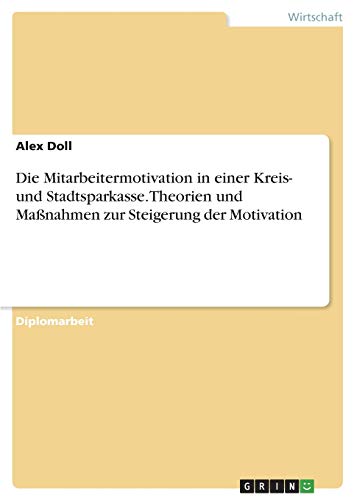 Die Mitarbeitermotivation in einer Kreis- und Stadtsparkasse. Theorien und Maßnahmen zur Steigerung der Motivation