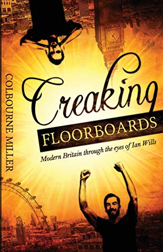Creaking Floorboards: Modern Britain through the eyes of Ian Wills (The trials and tribulations of Ian Wills Book 1)