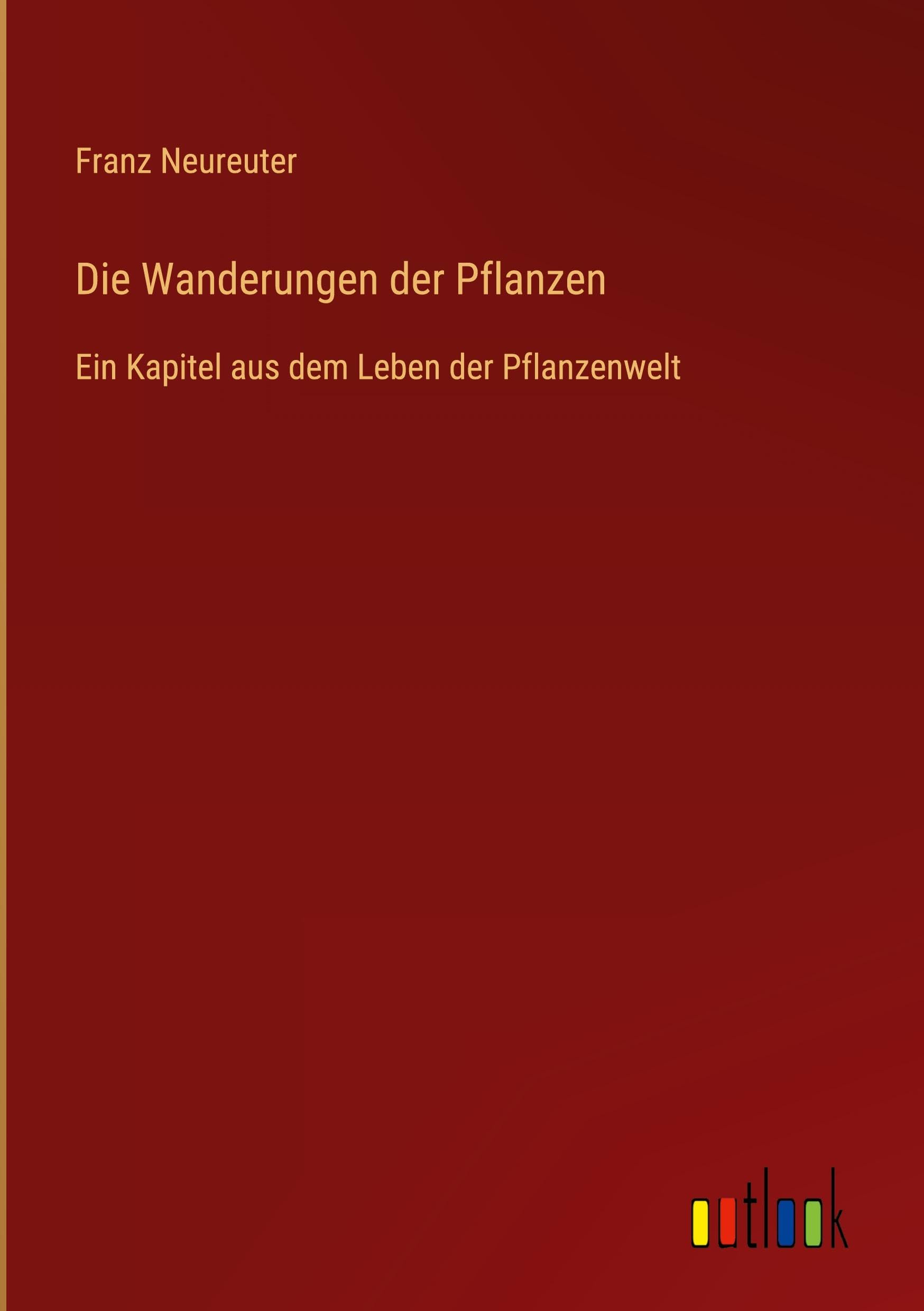 Die Wanderungen der Pflanzen: Ein Kapitel aus dem Leben der Pflanzenwelt