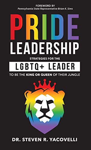 Pride Leadership: Strategies for the LGBTQ+ Leader to be the King or Queen of Their Jungle