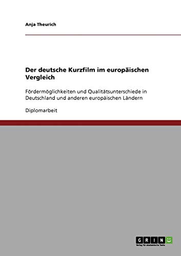 Der deutsche Kurzfilm im europäischen Vergleich: Fördermöglichkeiten und Qualitätsunterschiede in Deutschland und anderen europäischen Ländern