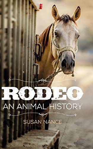 Rodeo: An Animal History (Environment in Modern North America, Band 3)