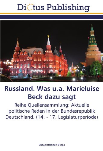 Russland. Was u.a. Marieluise Beck dazu sagt: Reihe Quellensammlung: Aktuelle politische Reden in der Bundesrepublik Deutschland. (14. - 17. Legislaturperiode)