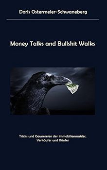 Money Talks and Bullshit Walks: Tricks und Gaunereien der Immobilienmakler, Verkäufer und Käufer
