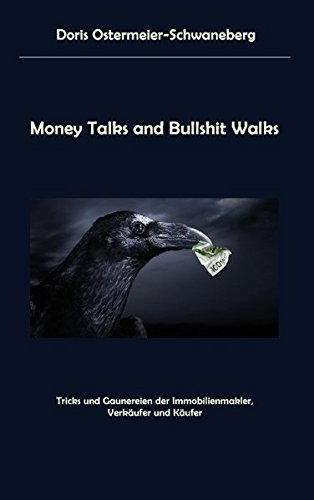 Money Talks and Bullshit Walks: Tricks und Gaunereien der Immobilienmakler, Verkäufer und Käufer