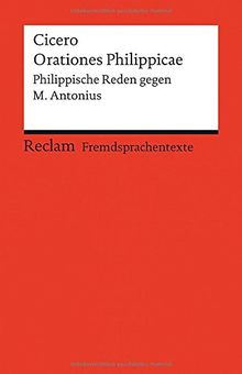 Orationes Philippicae: Philippische Reden gegen M. Antonius (Fremdsprachentexte) (Reclams Universal-Bibliothek)